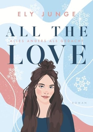 Junge, Ely. All the Love - Alles anders als gedacht. via tolino media, 2023.