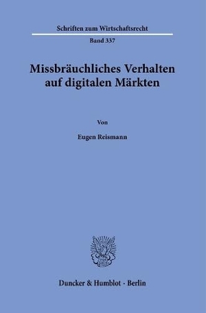 Reismann, Eugen. Missbräuchliches Verhalten auf digitalen Märkten.. Duncker & Humblot GmbH, 2022.