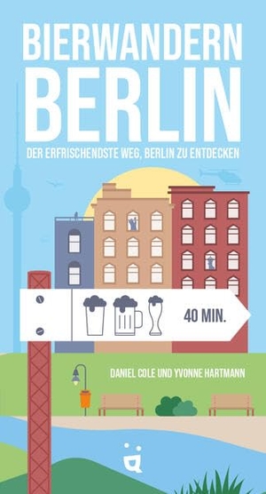 Cole, Daniel / Yvonne Hartmann. Bierwandern Berlin - Die erfrischendste Art, Berlin zu entdecken. Helvetiq Verlag, 2023.