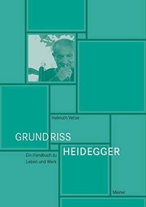Helmuth Vetter. Grundriss Heidegger - Ein Handbuch zu Leben und Werk. Meiner, F, 2014.