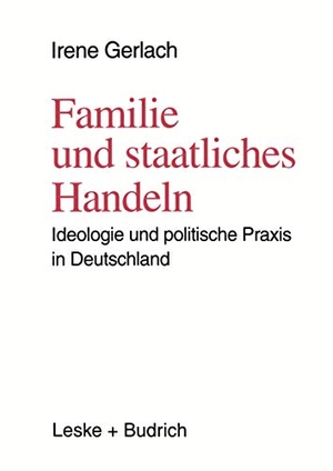 Gerlach, Irene. Familie und staatliches Handeln - Ideologie und politische Praxis in Deutschland. VS Verlag für Sozialwissenschaften, 1996.