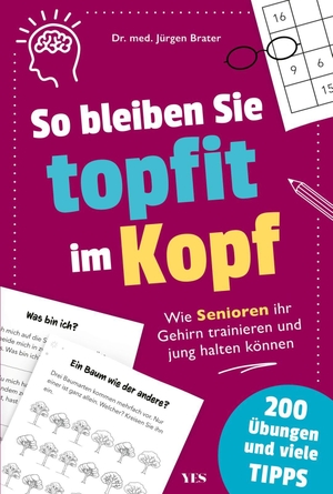 Brater, Jürgen. So bleiben Sie topfit im Kopf - Wie Senioren ihr Gehirn trainieren und jung halten können |  - mit vielen Tipps und 200 Übungen. Das Übungsbuch für das Gedächtnistraining und Konzentrationstraining. Yes Publishing, 2025.