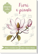 Fiori e piante. Disegnare è facile