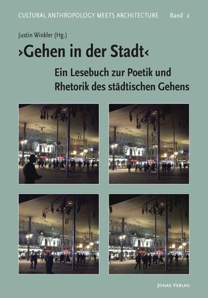 Winkler, Justin (Hrsg.). >Gehen in der Stadt< - Ein Lesebuch zur Poetik und Rhetorik des städtischen Gehens Band 2. Jonas Verlag F. Kunst U., 2017.