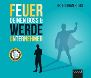 Roski, Florian. Feuer Deinen Boss & Werde Unternehmer - Für Deinen Erfolg als Gründer & Selbständiger!. RBmedia Verlag GmbH, 2022.