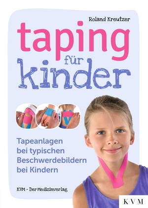 Kreutzer, Roland. Taping für Kinder - Tapeanlagen bei typischen Beschwerdebildern bei Kindern. KVM-Der Medizinverlag, 2022.
