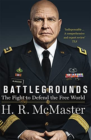 McMaster, H. R.. Battlegrounds - The Fight to Defend the Free World. HarperCollins Publishers, 2021.
