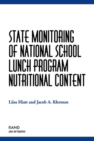 Hiatt, Liisa / Jacob Alex Klerman. State Monitoring of National School Lunch Programs Nutrtional Content. RAND Corporation, 2002.