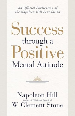 Hill, Napoleon / W. Clement Stone. Success through a Positive Mental Attitude - A Formula to Help You Change Your World. Simon & Schuster UK Ltd, 2026.