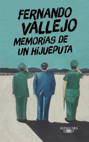 Vallejo, Fernando. Memorias de un hijueputa. ALFAGUARA, 2019.