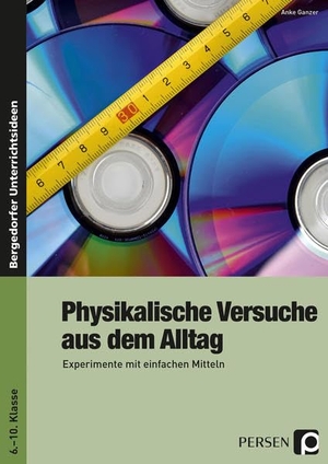 Ganzer, Anke. Physikalische Versuche aus dem Alltag - Experimente mit einfachen Mitteln. Klasse 6-10. Persen Verlag i.d. AAP, 2015.