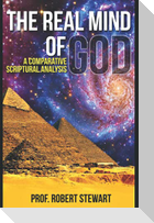 The Real Mind of God: (A Comparative Scriptural Analysis)