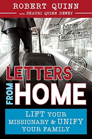 Quinn, Robert / Shauri Dewey. Letters from Home - Lift Your Missionary and Unify Your Family. Cedar Fort, 2016.
