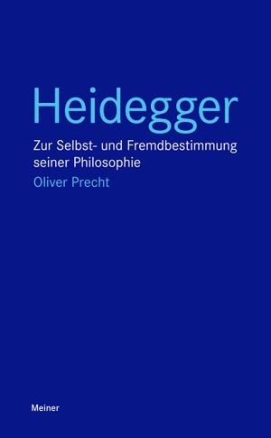 Precht, Oliver. Heidegger - Zur Selbst- und Fremdbestimmung seiner Philosophie. Meiner Felix Verlag GmbH, 2020.