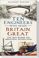 Ten Engineers Who Made Britain Great