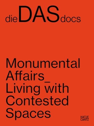 Carnick, Anna / Wava Carpenter et al (Hrsg.). dieDASdocs - Monumental Affairs: Living With Contested Spaces. Hatje Cantz Verlag GmbH, 2024.