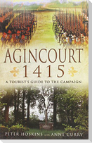 Agincourt 1415: A Tourist's Guide to the Campaign