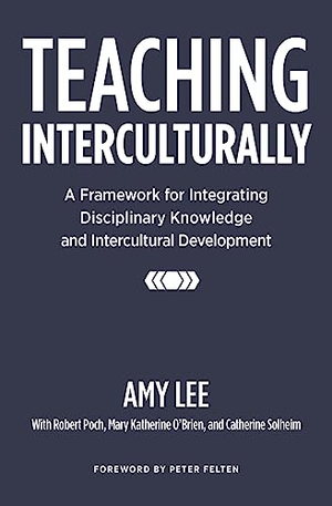 Lee, Amy. Teaching Interculturally - A Framework for Integrating Disciplinary Knowledge and Intercultural Development. Taylor & Francis, 2017.