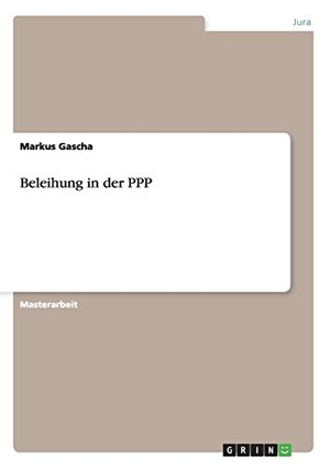 Gascha, Markus. Beleihung in der PPP. GRIN Verlag,