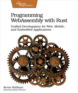 Hoffman, Kevin. Programming Webassembly with Rust - Unified Development for Web, Mobile, and Embedded Applications. Pragmatic Programmers, 2019.