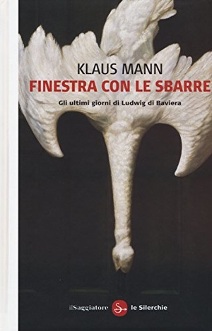 Mann, Klaus. Finestra con le sbarre. Gli ultimi giorni di Ludwig di Baviera. , 2015.