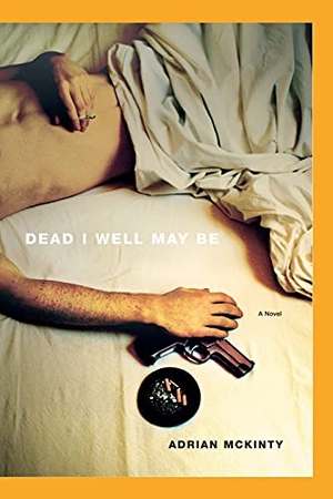 McKinty, Adrian. Dead I Well May Be. Scribner, 2010.