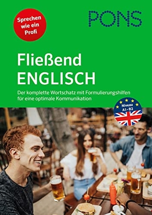 PONS Fließend Englisch - Der komplette Wortschatz mit Formulierungshilfen für eine optimale Kommunikation. Pons Langenscheidt GmbH, 2023.