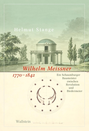 Stange, Helmut. Wilhelm Meissner 1770-1842 - Ein Schaumburger Baumeister zwischen Revolution und Biedermeier. Wallstein Verlag GmbH, 2023.