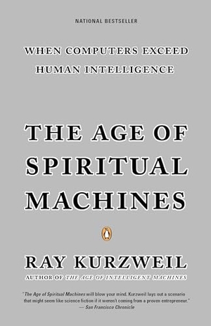 Kurzweil, Ray. The Age of Spiritual Machines - When Computers Exceed Human Intelligence. Random House, 2000.