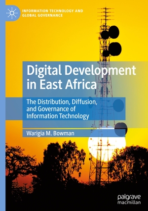 Bowman, Warigia M.. Digital Development in East Africa - The Distribution, Diffusion, and Governance of Information Technology. Springer International Publishing, 2023.