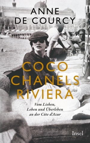 Courcy, Anne de. Coco Chanels Riviera - Vom Lieben, Leben und Überleben an der Cote d'Azur. Insel Verlag GmbH, 2022.