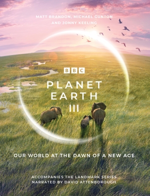 Brandon, Matt / Gunton, Michael et al. Planet Earth III - Accompanies the Landmark Series Narrated by David Attenborough. Random House UK Ltd, 2023.