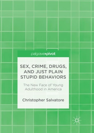 Salvatore, Christopher. Sex, Crime, Drugs, and Just Plain Stupid Behaviors - The New Face of Young Adulthood in America. Springer International Publishing, 2018.
