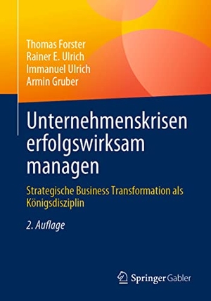 Forster, Thomas / Gruber, Armin et al. Unternehmenskrisen erfolgswirksam managen - Strategische Business Transformation als Königsdisziplin. Springer Berlin Heidelberg, 2023.