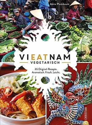 Plumbaum, Anna. Vieatnam vegetarisch - 65 Original-Rezepte. Aromatisch. Frisch. Leicht.. Christian Verlag GmbH, 2021.