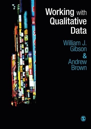 Gibson, William / Andrew Brown. Working with Qualitative Data. Sage Publications, 2009.