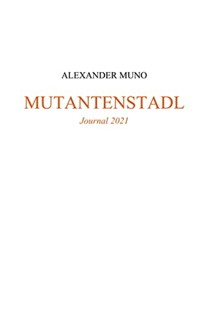 Muno, Alexander. Mutantenstadl - Journal 2021. Books on Demand, 2022.