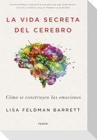 La vida secreta del cerebro : cómo se construyen las emociones
