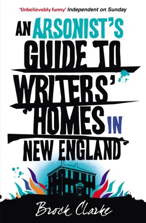 Clarke, Brock. An Arsonist's Guide to Writers' Homes in New England. Penguin, 2009.
