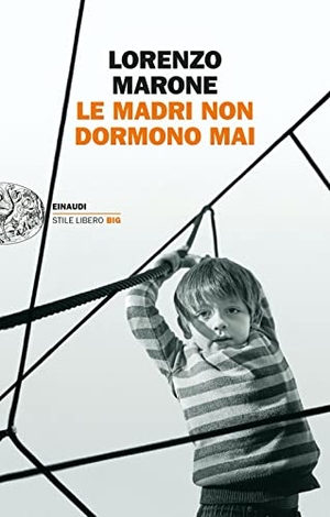 Marone, Lorenzo. Le madri non dormono mai. Einaudi, 2022.
