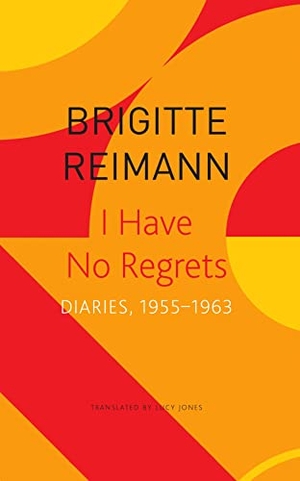 Reimann, Brigitte / Lucy Jones. I Have No Regrets - Diaries, 1955-1963. Seagull Books London Ltd, 2023.