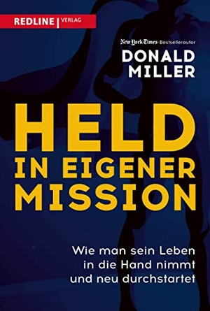 Miller, Donald. Held in eigener Mission - Wie man sein Leben in die Hand nimmt und neu durchstartet. Redline, 2022.