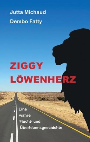 Fatty, Dembo / Jutta Michaud. Ziggy Löwenherz - Eine wahre Flucht- und Überlebensgeschichte. tredition, 2022.