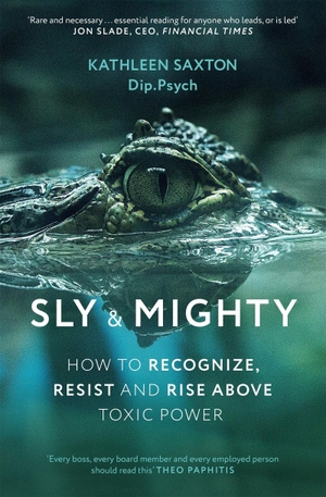 Saxton, Kathleen. Sly and Mighty - How to Recognize, Resist and Rise Above Toxic Power. John Murray Press, 2026.