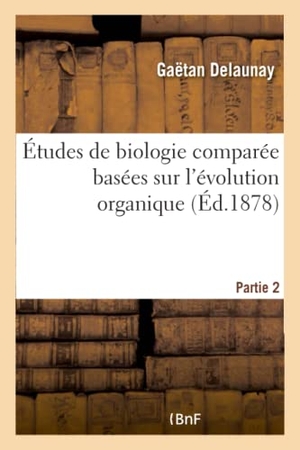 Delaunay-G. Études de Biologie Comparée Basées Sur l'Évolution Organique. Hachette Livre, 2018.