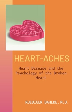 Dahlke, Ruediger. Heart-Aches - Heart Disease and the Psychology of the Broken Heart. Sentient Publications, 2025.