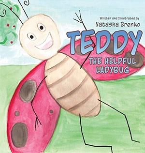 Brenko, Natasha. Teddy the Helpful Ladybug. Natasha Brenko, 2017.