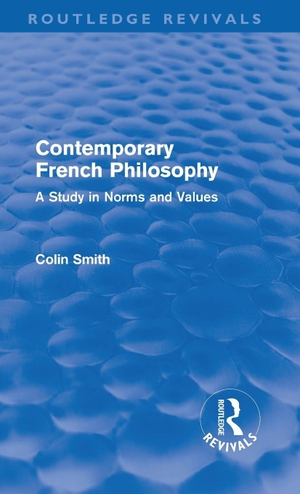 Smith, Colin. Contemporary French Philosophy (Routledge Revivals) - A Study in Norms and Values. Taylor & Francis Ltd (Sales), 2010.