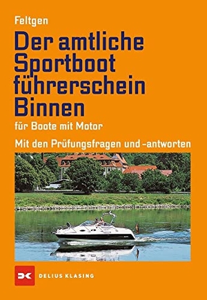 Feltgen, Marco. Der amtliche Sportbootführerschein Binnen - Für Boote mit Motor - Mit den Prüfungsfragen und -antworten. Delius Klasing Vlg GmbH, 2020.
