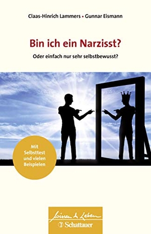 Lammers, Claas-Hinrich / Gunnar Eismann. Bin ich ein Narzisst? - Oder einfach nur sehr selbstbewusst?. SCHATTAUER, 2019.